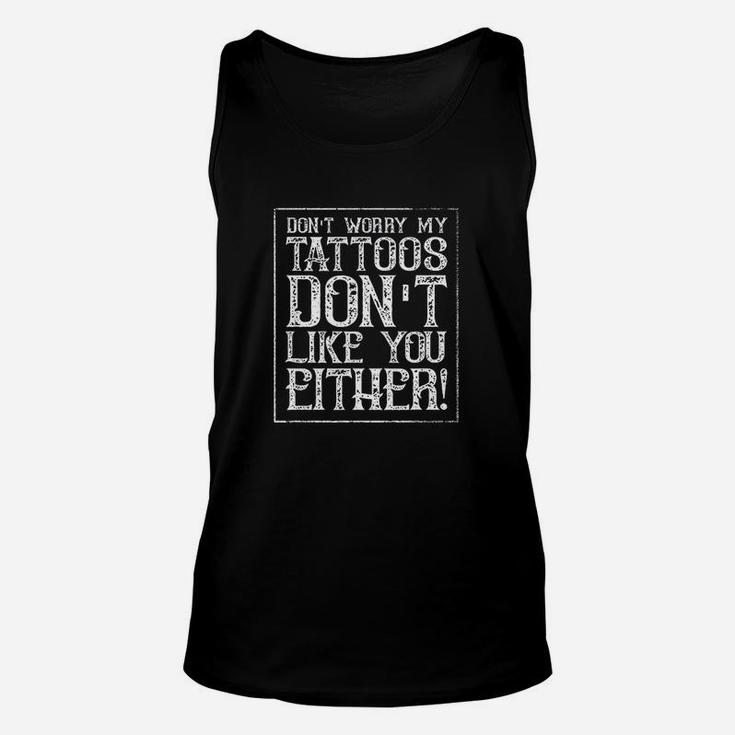 My Tattoos Dont Like You Either Unisex Tank Top
