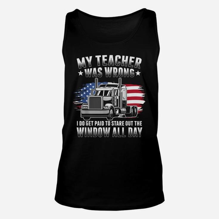 My Teacher Was Wrong Funny Trucker Gift Truck Driver Unisex Tank Top