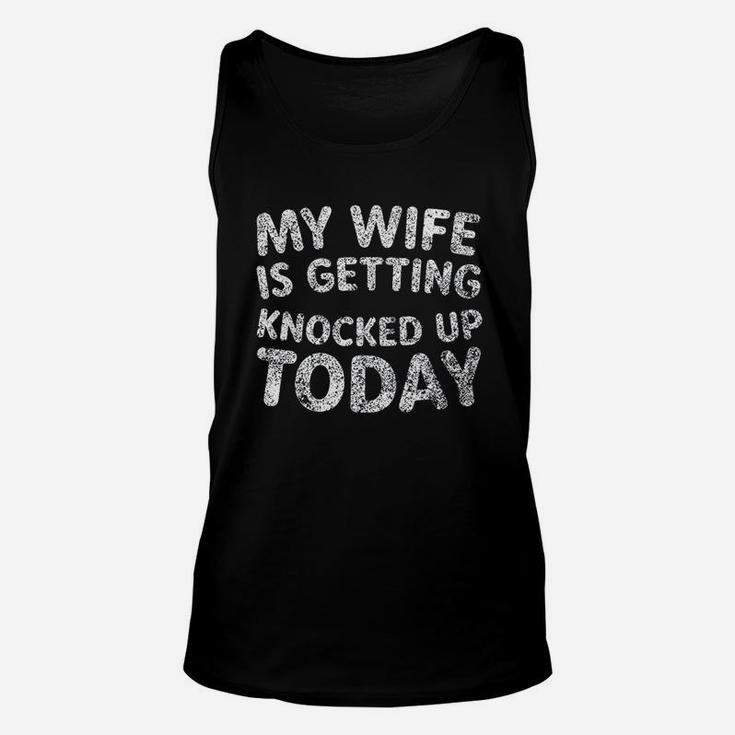 My Wife Is Getting Knocked Up Today Unisex Tank Top