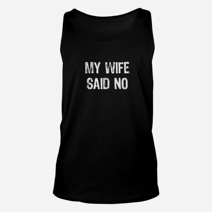 My Wife Said No Funny Husband Gift Unisex Tank Top