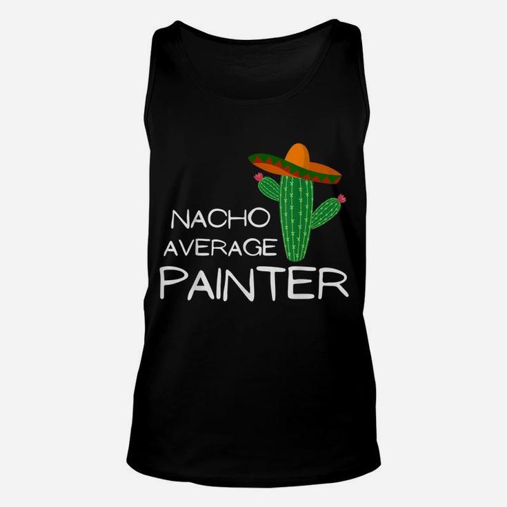 Nacho Average Painter - Funny Cinco De Mayo Unisex Tank Top