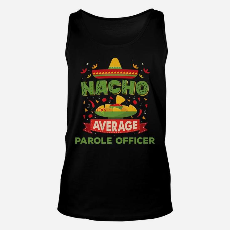 Nacho Average Parole Officer Funny Job Birthday Gift Unisex Tank Top