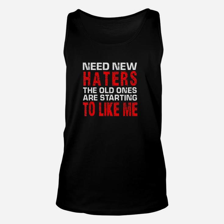 Need New Haters The Old Ones Are Starting To Like Me Unisex Tank Top