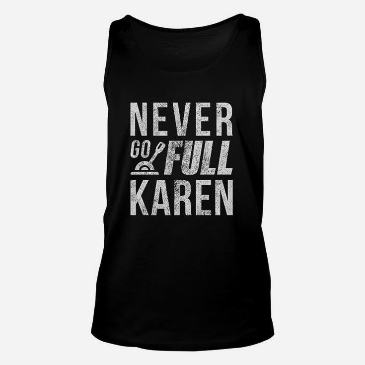 Never Go Full Karen Funny Crazy Lady Unisex Tank Top