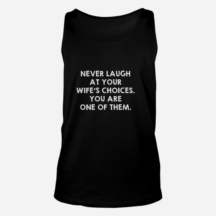 Never Laugh At Your Wife's Choices Unisex Tank Top