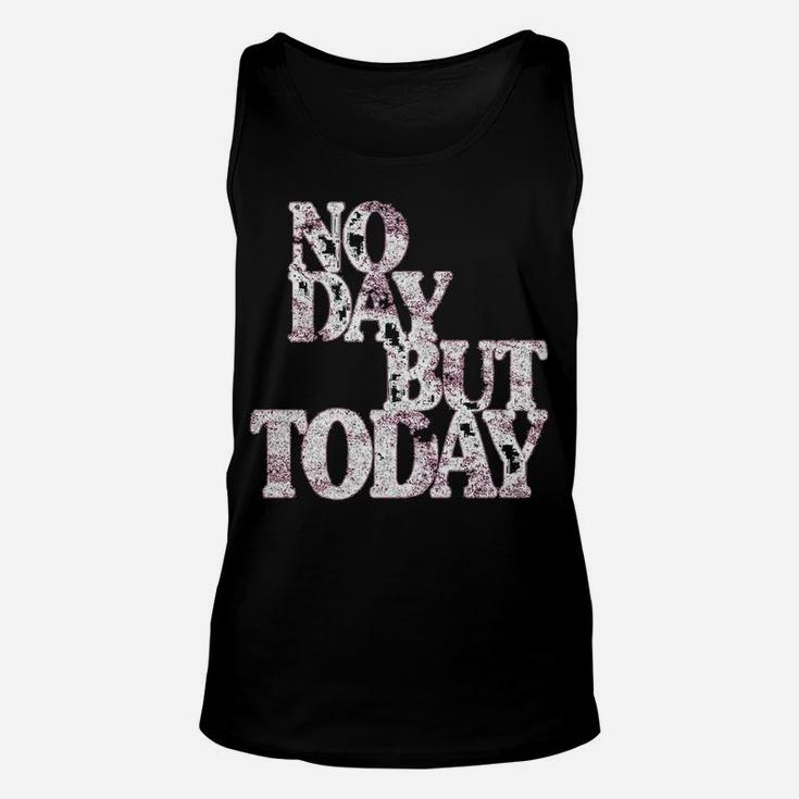No Day But Today - Motivational Musical Theatre Lover Unisex Tank Top