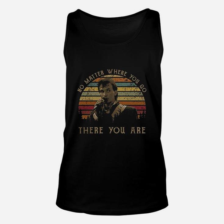 No Matter Where You Go There You Are Unisex Tank Top