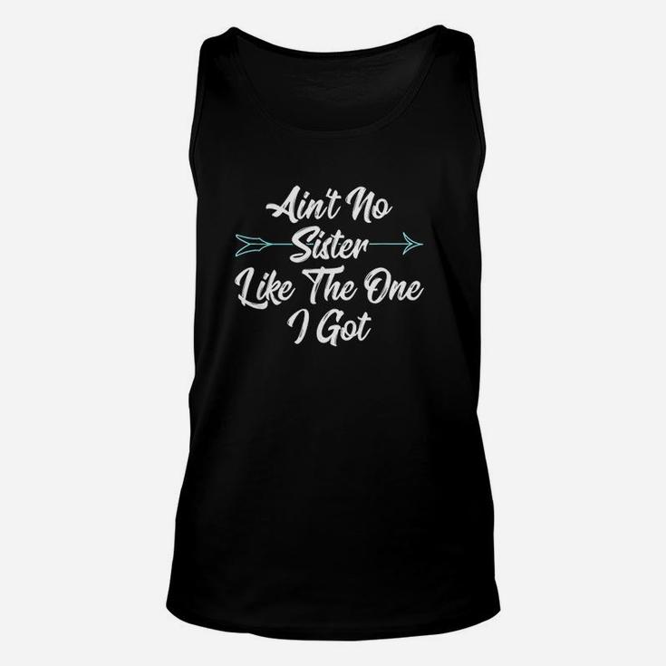 No Sister Like The One I Got Unisex Tank Top