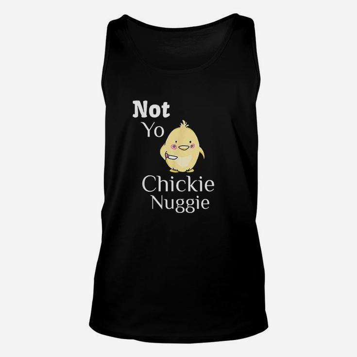 Not Yo Chickie Nuggie Chick Little Chicken Unisex Tank Top