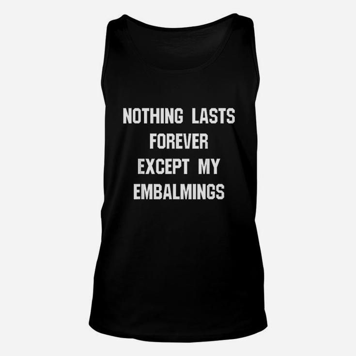 Nothing Lasts Forever Except My Embalmer Unisex Tank Top