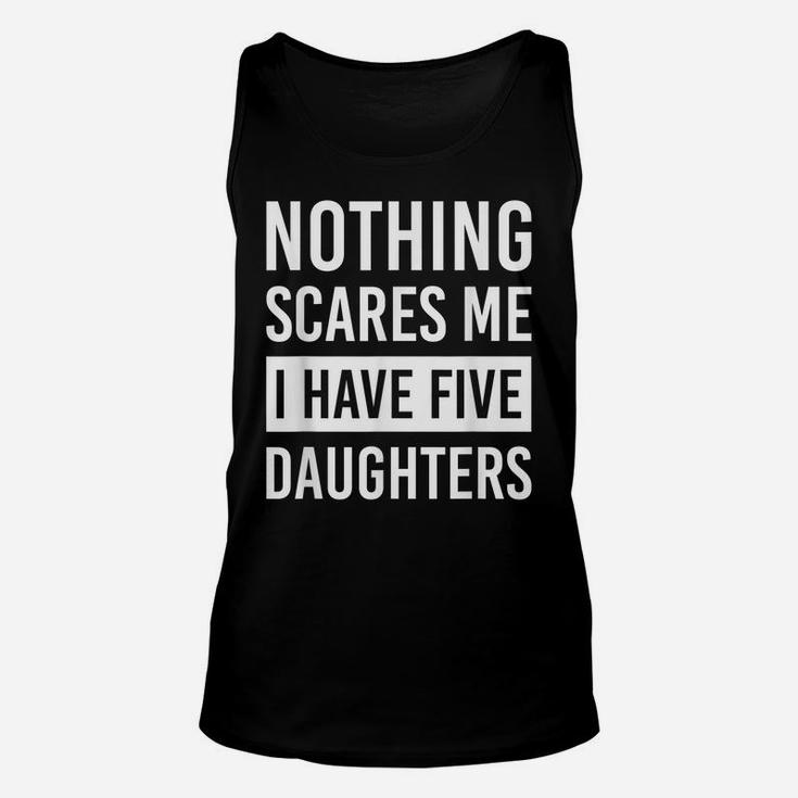 Nothing Scares Me I Have Five Daughters Fathers Day Dad Gift Unisex Tank Top