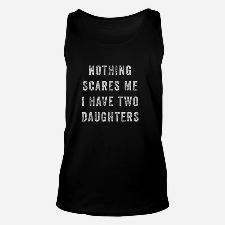Nothing Scares Me I Have Two Daughters Unisex Tank Top
