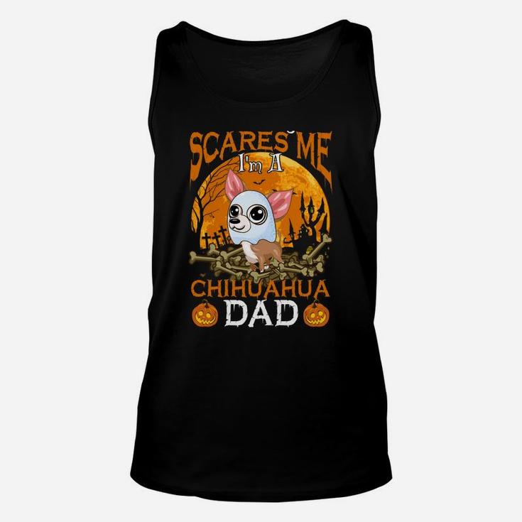 Nothing Scares Me I'm A Chihuahua Dad Unisex Tank Top