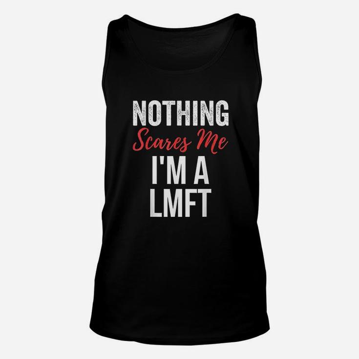 Nothing Scares Me Im A Lmft Unisex Tank Top