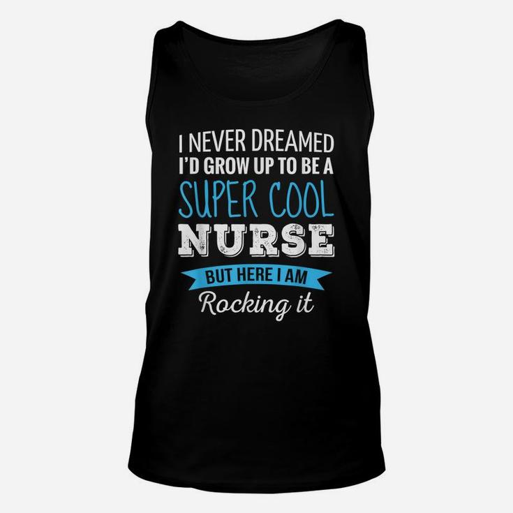 Nurse Gifts I Never Dreamed Funny Appreciation Nurse Unisex Tank Top