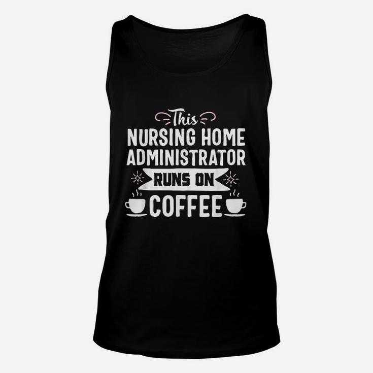 Nursing Home Administrator Funny Coffee Job Title Gift Unisex Tank Top