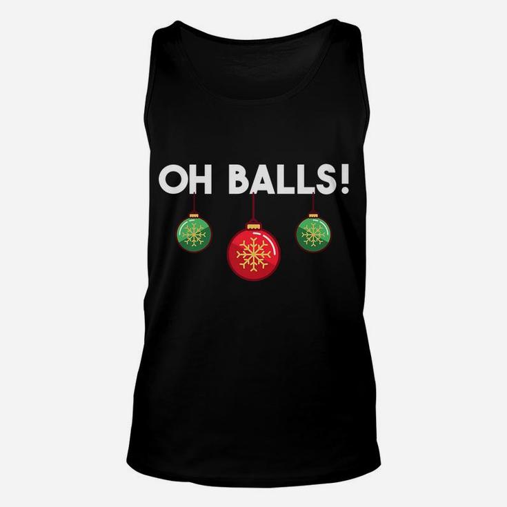 Oh Balls Xmas Ornaments Holiday Humor Funny Christmas Gift Unisex Tank Top