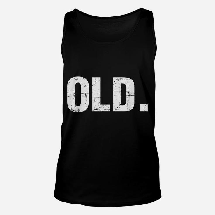 Old Funny 40Th 50Th 60Th 70Th Birthday Gag Gift Party Idea Unisex Tank Top