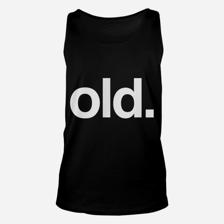 Old Funny Birth Day Getting Old Gift Gag Over The Hill Bday Unisex Tank Top