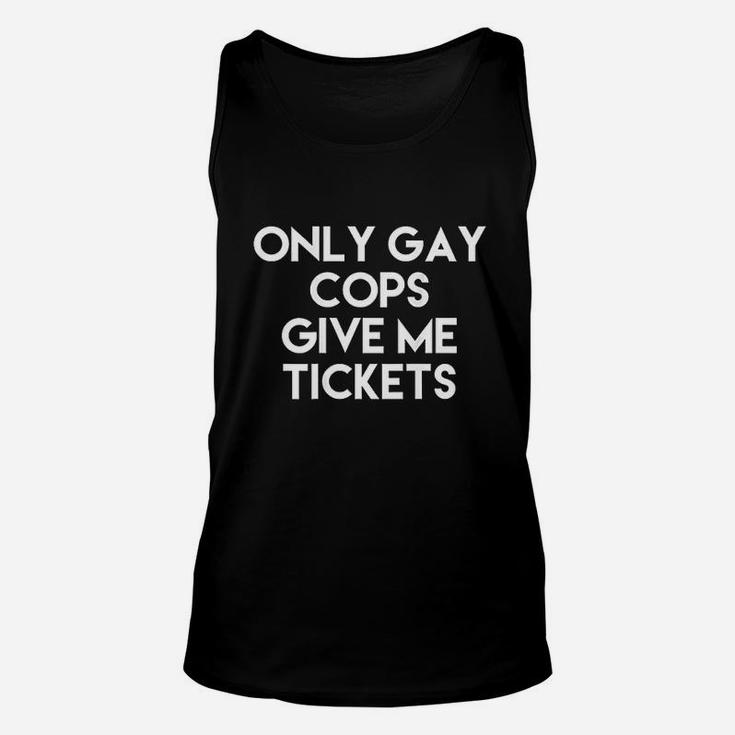 Only Gay Cops Give Me Tickets Unisex Tank Top