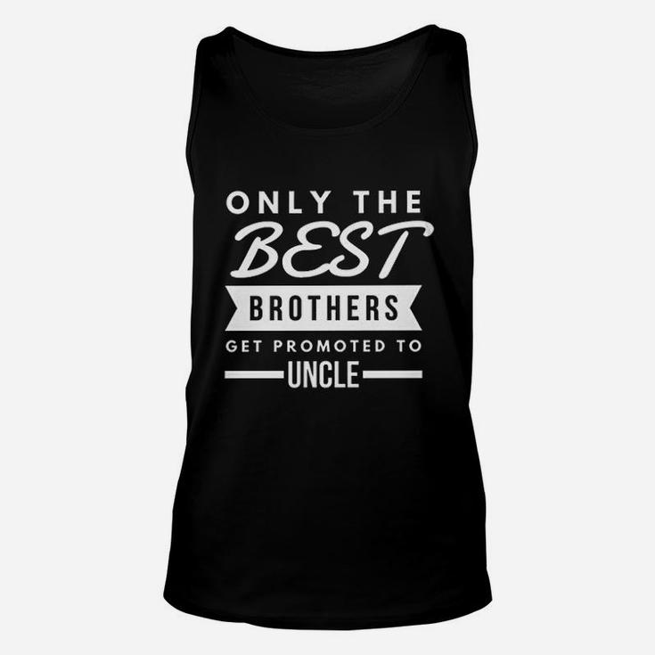 Only The Best Brothers Get Prompted To Uncle Unisex Tank Top