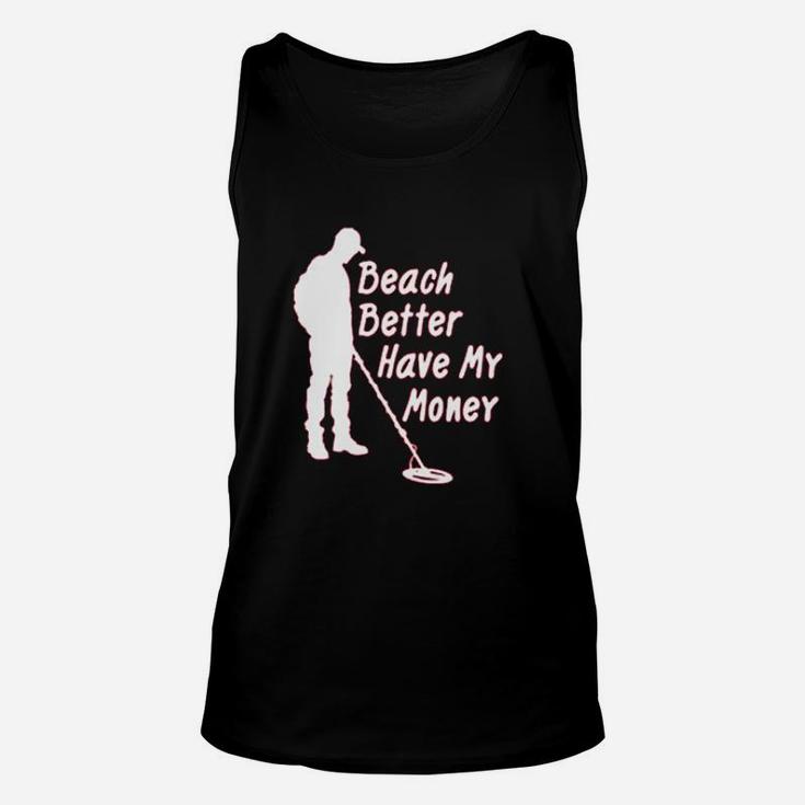 Paradise Funny Metal Detector Beach Better Have My Money Unisex Tank Top