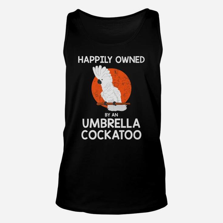 Parrot Lover Happily Owned By An Umbrella Cockatoo Unisex Tank Top