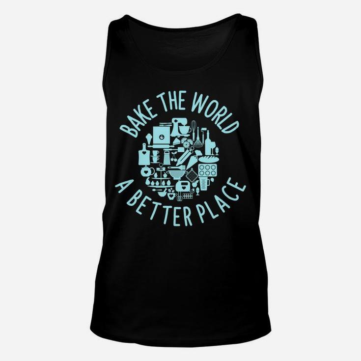 Pastry Chef | Bake The World A Better Place | Patissier Gift Sweatshirt Unisex Tank Top