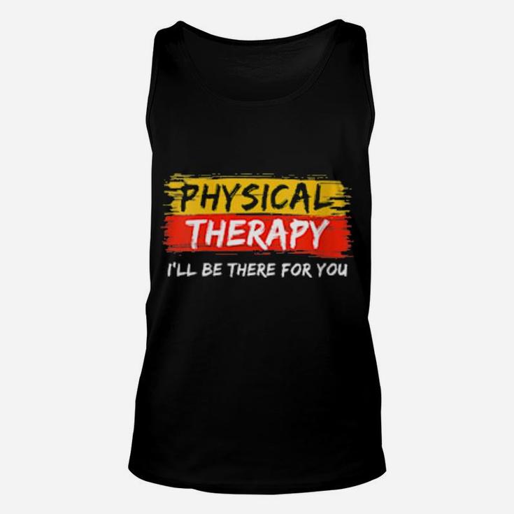 Physical Therapy I Will Be There For You Therapist Unisex Tank Top