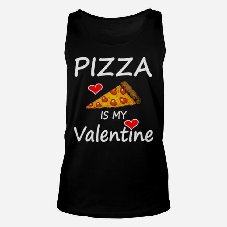 Pizza Is My Valentine Valentine's Day Pizzas Quote Unisex Tank Top