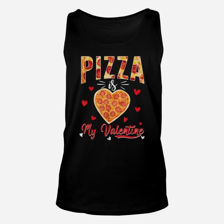 Pizza Is My Valentine Valentines Day Unisex Tank Top