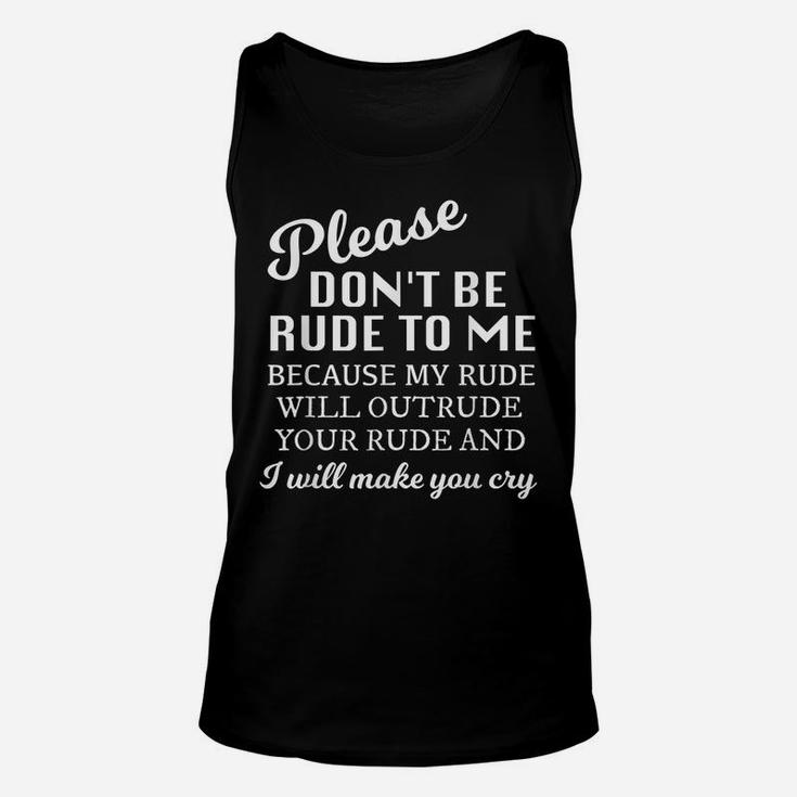 Please Dont Be Rude To Me Funny Sarcastic Quotes For Women Unisex Tank Top