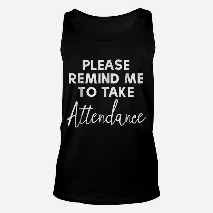 Please Remind Me To Take Attendance Funny Teacher Unisex Tank Top