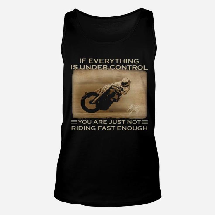 Racing If Everything Is Under Control You Are Just Not Riding Fast Enough Unisex Tank Top