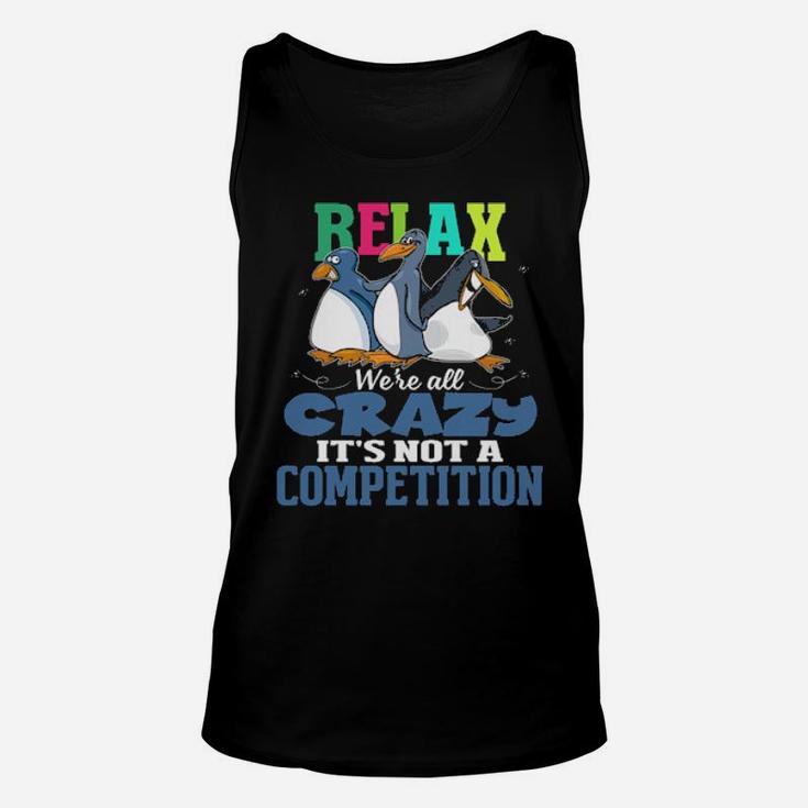 Relax We're All Crazy It's Not A Competition Unisex Tank Top