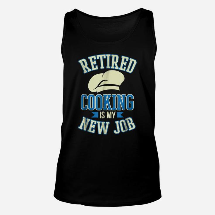 Retired Cooking Is My New Job Funny Retirement Gift Unisex Tank Top