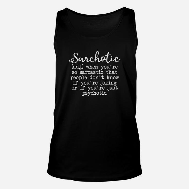 Sarchotic When Youre So Sarcastic That People Dont Know Unisex Tank Top