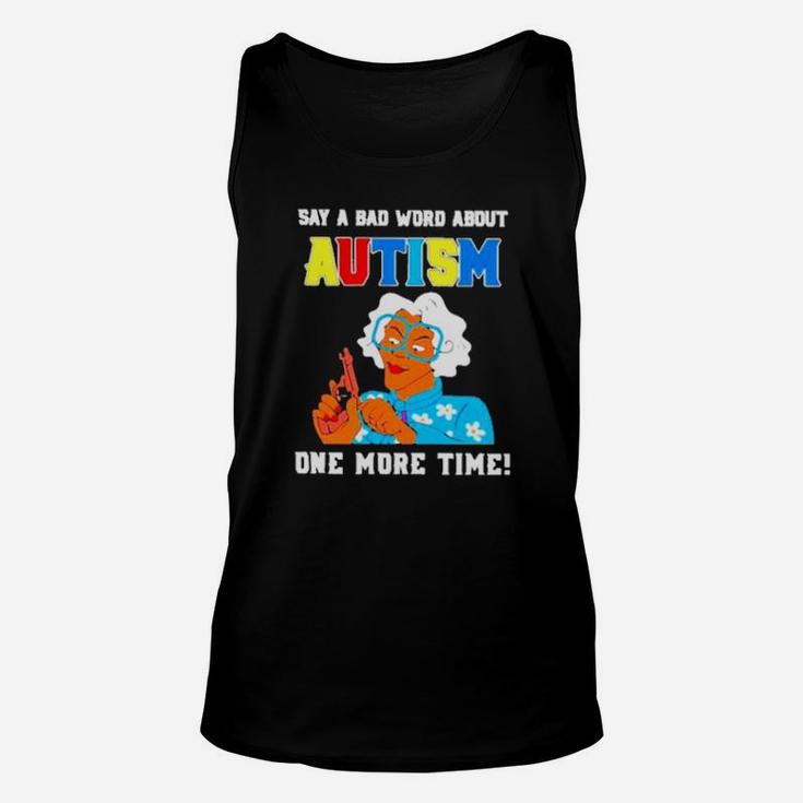 Say A Bad Word About Autism One More Time Unisex Tank Top