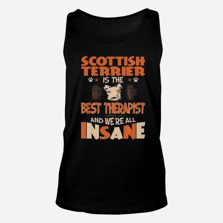 Scottish Terrier Is Best Therapist We All Are Insane Unisex Tank Top