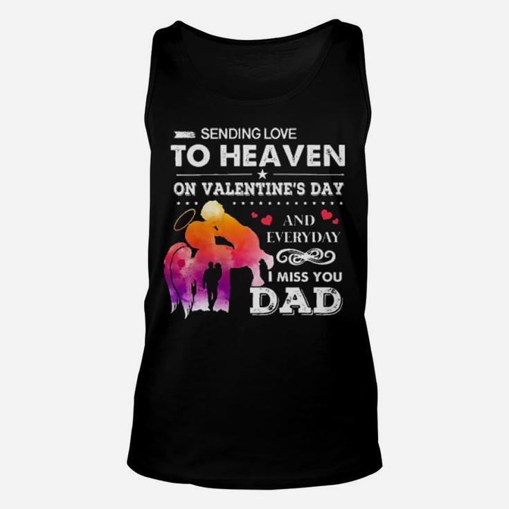 Sending Love To Heaven On Valentines Day And Everyday I Miss You Dad Unisex Tank Top