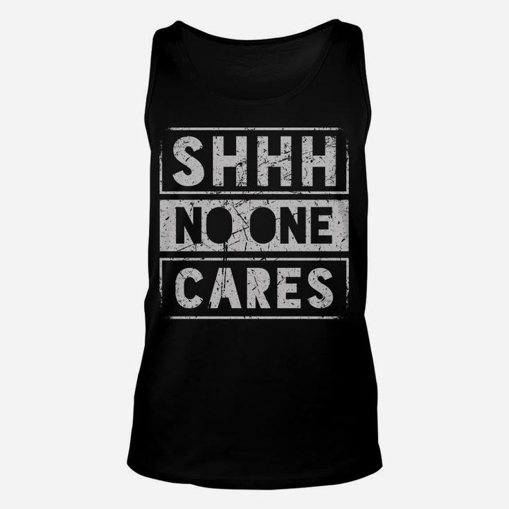Sh Shh Shhh No One Cares Distressed Nobody Vintage Saying Unisex Tank Top