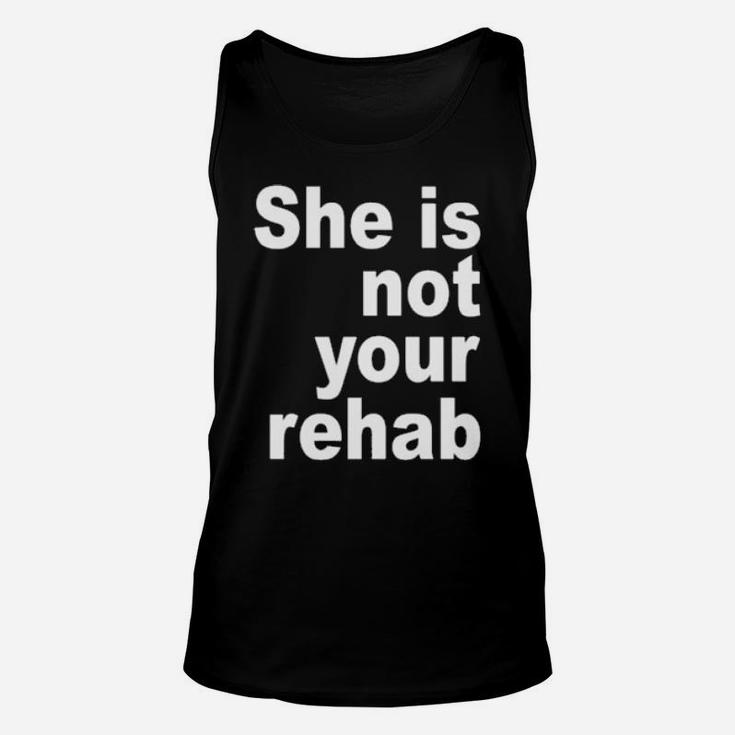 She Is Not Your Rehab Tank Top She Is Not Your Rehab Tank Top