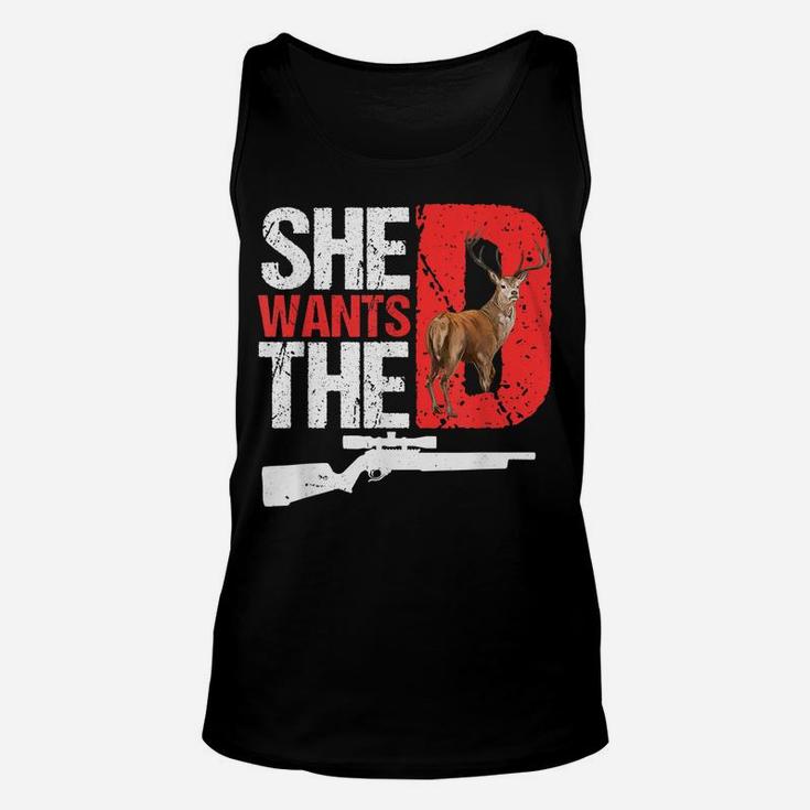 She Wants The D T Shirt Funny Deer Hunting Hunter Sarcastic Unisex Tank Top