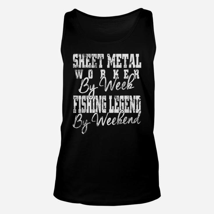 Sheet Metal Worker By Week Fishing Legend By Weekend Unisex Tank Top
