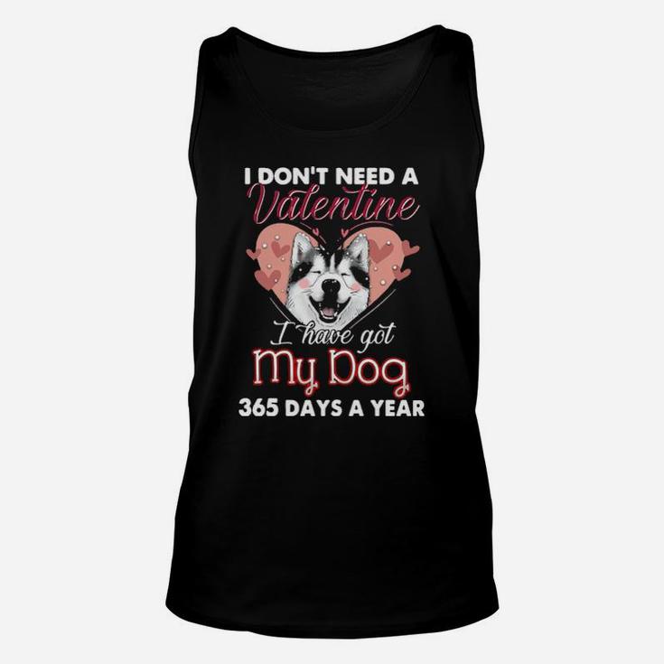 Siberian Husky I Don't Need A Valentine I Have Got My Dog 365 Days A Year Unisex Tank Top