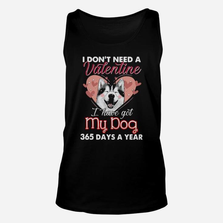 Siberian Husky I Dont Need A Valentine I Have Got My Dog 365 Days A Year Unisex Tank Top