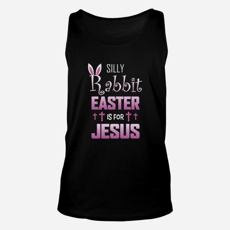 Silly Rabbit Easter Is For Jesus For Easters Unisex Tank Top