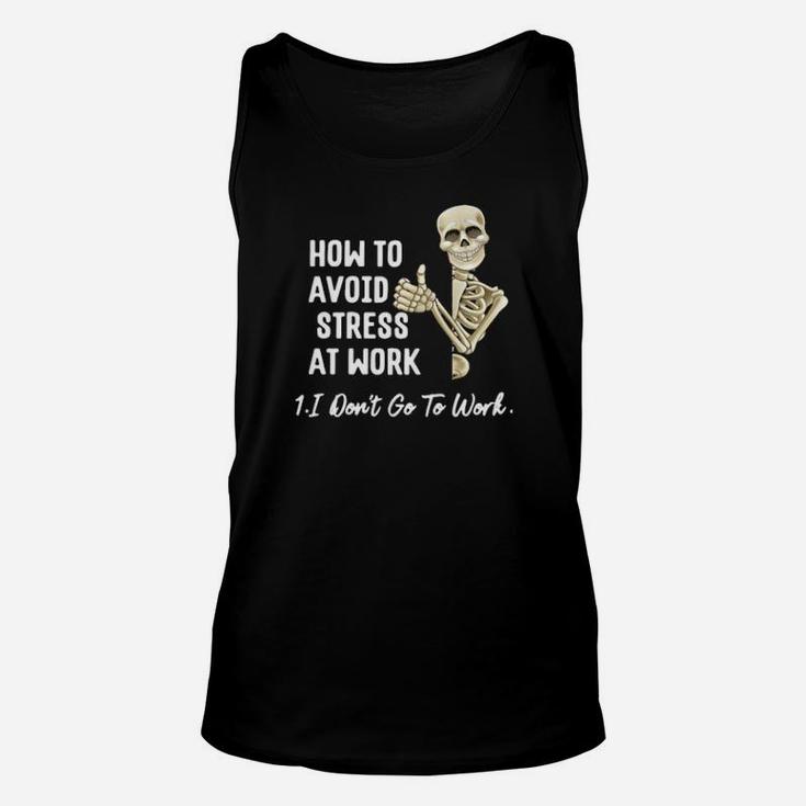 Skeleton How To Avoid Stress At Work I Don't Go To Work Funny Unisex Tank Top