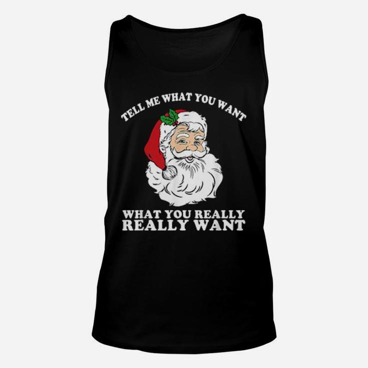 So Tell Me What You Want Really Really Want Santa Unisex Tank Top