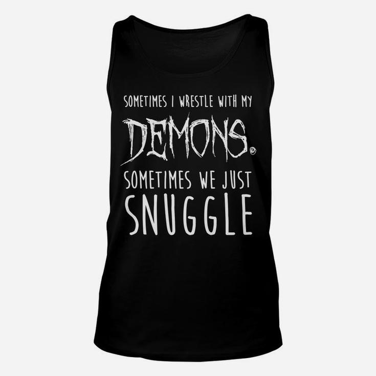 Sometimes I Wrestle With My Demons Sometimes We Just Snuggle Unisex Tank Top